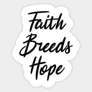 faith breeds hope ,  positive quote Sticker